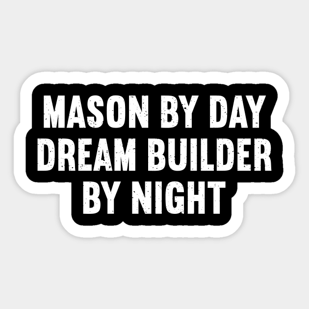 Mason by Day, Dream Builder by Night Sticker by trendynoize